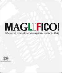 Maglifico!_Sublime_Italian_Knitswear._50_Anni_Di_Straordinaria_Maglieria_Made_In_Italy_-Aa.vv._Dinx_E._(cur.)_Poletti_F._(cur