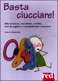 Basta Ciucciare  di Mastroleo Aurora - Libro Basta Ciucciare  di Mastroleo Aurora - Libro
