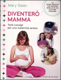 Diventero` Mamma Tanti Consigli Per Una Maternita` Serena  di Steen Mary - libri