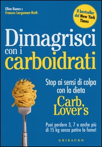Dimagrisci_Con_I_Carboidrati_Stop_Ai_Sensi_Di_Colpa_Con_La_Dieta_Carb_Lover%60s_-Kunes_Ellen__Largeman-roth_Frances