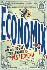Economix_Per_Comprendere_Origini_Storia_E_Principi_Della_Nostra_Pazza_Economia_-Goodwin_Michael
