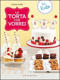 Torta_Che_Vorrei_For_Kids_-Grella_Letizia