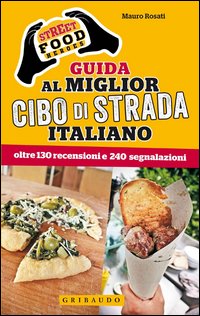 Street Food Heroes Guida Al Miglior Cibo Di Strada Italiano Oltre 130 Recensioni E 240 Segnala...  di Rosati Mauro - Libro