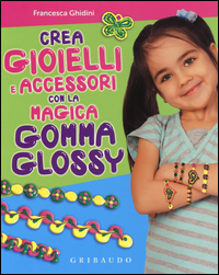 Crea_Gioielli_E_Accessori_Con_La_Magica_Gomma_Glossy_Con_Gadget_-Ghidini_Francesca