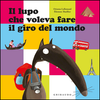 Lupo Che Voleva Fare Il Giro Del Mondo (il)  di Lallemand Orianne Thuillier El - Libro Lupo Che Voleva Fare Il Giro Del Mondo (il)  di Lallemand Orianne Thuillier El - Libro