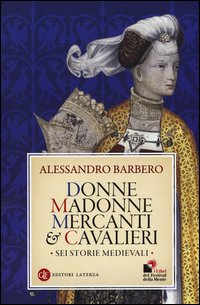 Donne_Madonne_Mercanti_E_Cavalieri_Sei_Storie_Medievali_-Barbero_Alessandro