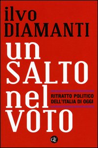 Salto Nel Voto Ritratto Politico Dell`italia Di Oggi  di Diamanti Ilvo Bordignon Fabio - libri