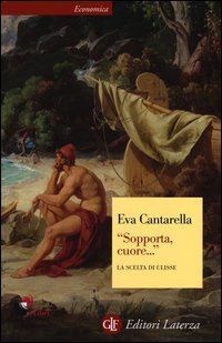 Sopporta Cuore La Scelta Di Ulisse  di Cantarella Eva - libri