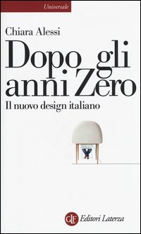 Dopo Gli Anni Zero Nuovo Design Italiano  di Alessi Chiara - Libro Dopo Gli Anni Zero Nuovo Design Italiano  di Alessi Chiara - Libro