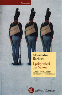 Prigionieri Dei Savoia La Vera Storia Della Congiura Di Fenestrelle  di Barbero Alessandro - libri