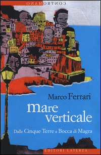 Mare Verticale Dalle Cinque Terre A Bocca Di Magra  di Ferrari Marco - libri