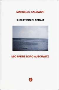 Silenzio_Di_Abram_Mio_Padre_Dopo_Auschwitz_il_-Kalowski_Marcello
