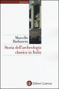 Storia Dell`archeologia Classica In Italia Dal 1764 Ai Giorni Nostri  di Barbanera Marcello - Libro
