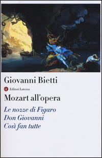 Mozart All`opera Le Nozze Di Figaro Don Giovanni Cosi` Fan Tutte Con Cd Audio  di Bietti Luigi - libri