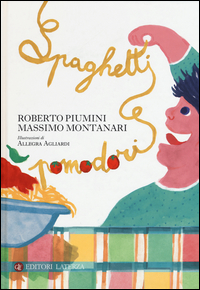 Spaghetti E Pomodori  di Piumini Roberto  Montanari Massimo - Libro