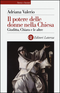 Potere Delle Donne Nella Chiesa  Giuditta Chiara E Le Altre (il)  di Valerio Adriana - Libro