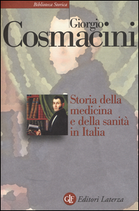 Storia Della Medicina E Della Sanita` In Italia Dalla Peste Nera Ai Giorni Nostri di Cosmacini Giorgio - libri Storia Della Medicina E Della Sanita` In Italia Dalla Peste Nera Ai Giorni Nostri di Cosmacini Giorgio - libri