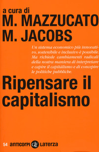 Ripensare Il Capitalismo  di Aa.vv. Mazzucato M. (cur.) Jacobs M. - libri