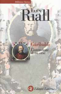 Garibaldi L`invenzione Di Un Eroe  di Riall Lucy - Libro