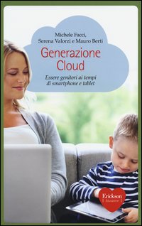 Generazione_Cloud_Essere_Genitori_Ai_Tempi_Di_Smartphone_E_Tablet_-Facci_Michele_Valorzi_Serena_B