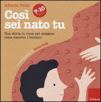 Cosi%60_Sei_Nato_Tu_7_10_Anni_Una_Storia_In_Rima_Per_Spiegare_Come_Nascono_I_Bambini_-Pellai_Alberto