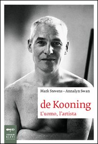 De Kooning L`uomo L`artista  di Stevens-swan - libri