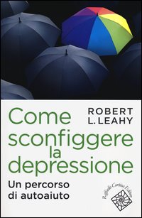 Come_Sconfiggere_La_Depressione_Un_Percorso_Di_Autoaiuto_-Leahy_Robert_L.
