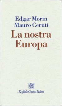 Nostra Europa  di Morin Edgar Ceruti Mauro - Libro