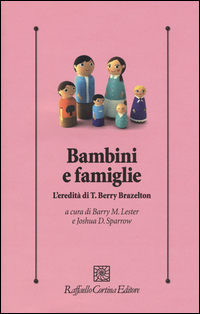 Bambini E Famiglie L`eredita` Di T. Berry Brazelton di Aa.vv. Lester B. M. (cur.) Sparrow J. - libri Bambini E Famiglie L`eredita` Di T. Berry Brazelton di Aa.vv. Lester B. M. (cur.) Sparrow J. - libri