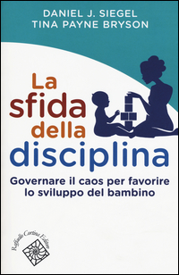 Sfida_Della_Disciplina_Governare_Il_Caos_Per_Favorire_Lo_Sviluppo_Del_Bambino_la_-Siegel_Daniel_J._Payne_Bryson