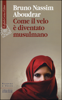 Come Il Velo E` Diventato Musulmano  di Aboudrar Bruno-nassim - libri