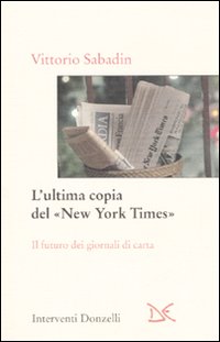 Ultima Copia Del New York Times (l`)  di Sabadin Vittorio - libri