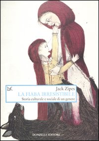 Fiaba Irresistibile Storia Culturale E Sociale Di Un Genere  di Zipes Jack - libri