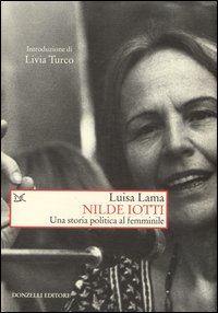 Nilde Iotti Una Storia Politica Al Femminile di Lama Luisa - libri Nilde Iotti Una Storia Politica Al Femminile di Lama Luisa - libri