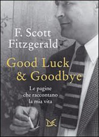 Good_Luck_&_Goodbye_Le_Pagine_Che_Raccontano_Mia_Vita_-Fitzgerald_Francis_Scott
