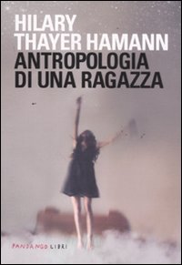 Antropologia Di Una Ragazza di Hamann Hilary T. - Libro Antropologia Di Una Ragazza di Hamann Hilary T. - Libro