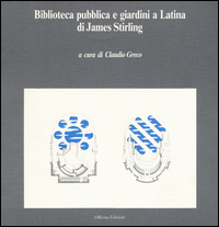 Biblioteca Pubblica E Giardini A Latina Di James Stirli  di Greco Claudio - libri