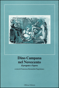 Dino Campana Nel Novecento  di Aa.vv. Bernardini Napoletano F. (cur. - libri