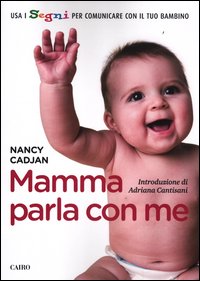 Mamma_Parla_Con_Me_Usa_I_Segni_Per_Comunicare_Con_Il_Tuo_Bambino_-Cadjan_Nancy