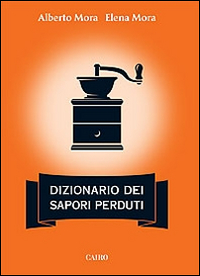 Dizionario_Dei_Sapori_Perduti_-Mora_Alberto_Mora_Elena