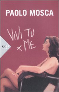 Vivi Tu Per Me  di Mosca Paolo - libri