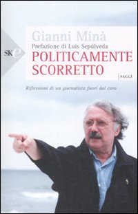 Politicamente Scorretto  di Mina` Gianni - libri