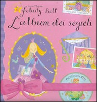 Felicity Bell E L`album Dei Segreti  di Thomson Emma - libri