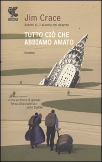 Tutto Cio` Che Abbiamo Amato di Crace Jim - libri Tutto Cio` Che Abbiamo Amato di Crace Jim - libri