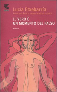 Vero E` Un Momento Del Falso di Etxebarria Lucia - libri Vero E` Un Momento Del Falso di Etxebarria Lucia - libri