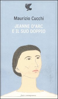 Jeanne D`arc E Il Suo Doppio  di Cucchi Maurizio - Libro Jeanne D`arc E Il Suo Doppio  di Cucchi Maurizio - Libro