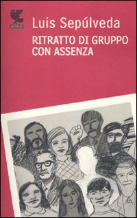 Ritratto Di Gruppo Con Assenza di Sepulveda Luis - libri Ritratto Di Gruppo Con Assenza di Sepulveda Luis - libri