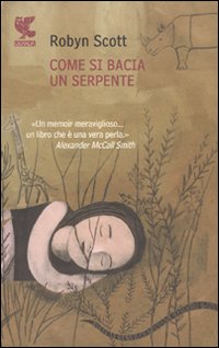 Come Si Bacia Un Serpente di Scott Robyn - libri Come Si Bacia Un Serpente di Scott Robyn - libri