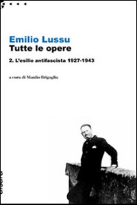 Tutte Le Opere 2 L`esilio Antifascista di Lussu Emilio - libri Tutte Le Opere 2 L`esilio Antifascista di Lussu Emilio - libri