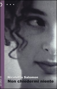 Non Chiedermi Niente di Salomon Nicoletta - Libro Non Chiedermi Niente di Salomon Nicoletta - Libro